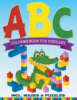 ABC Coloring Book For Toddlers incl. Mazes & Puzzles by Speedy Publishing LLC