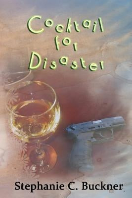 Cocktail for Disaster by Buckner, Stephanie C.