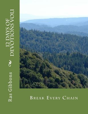 12 Days Of Devotions Vol1: Break Every Chain by Gibbons, Ras
