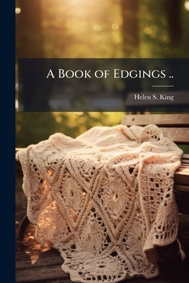 A Book of Edgings .. by King, Helen S.