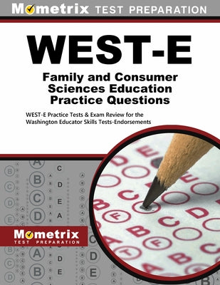 West-E Family and Consumer Sciences Education Practice Questions: West-E Practice Tests & Exam Review for the Washington Educator Skills Tests-Endorse by Mometrix Washington Teacher Certificatio