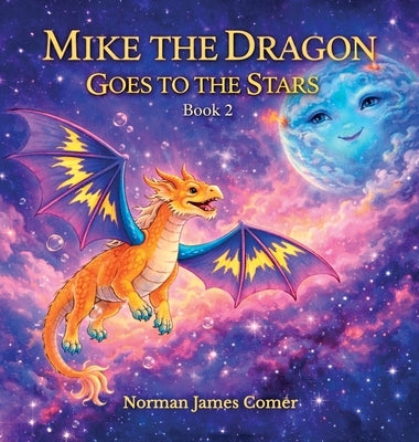 Mike The Dragon Goes To The Stars, Book Two by Comer, Norman James