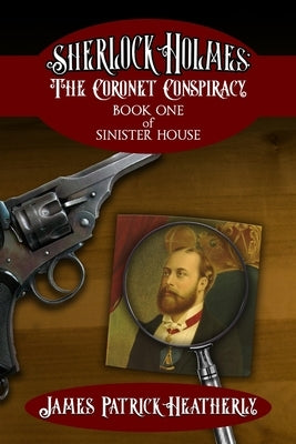 Sherlock Holmes: The Coronet Conspiracy by Heatherly, James