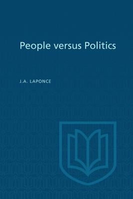 People Versus Politics: A Study of Opinions, Attitudes, and Perceptions in Vancouver-Burrard by Laponce, J. a.
