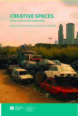 Creative Spaces: Urban Culture and Marginality in Latin America by Geraghty, Niall