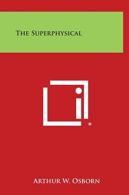 The Superphysical by Osborn, Arthur W.