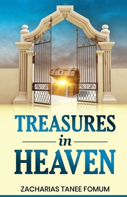 Treasures in Heaven by Fomum, Zacharias Tanee