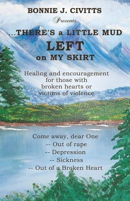 ...THERE'S a LITTLE MUD LEFT on MY SKIRT by Civitts, Bonnie J.