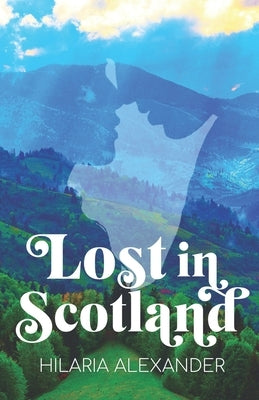 Lost in Scotland by Alexander, Hilaria