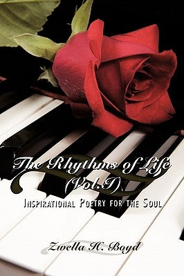 The Rhythms of Life (Vol.I): Inspirational Poetry for the Soul by Boyd, Zwella H.