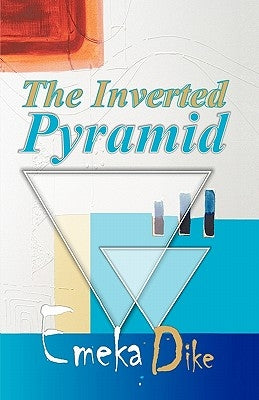 The Inverted Pyramid by Emeka Dike, Dike