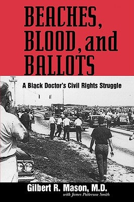 Beaches, Blood, and Ballots: A Black Doctor's Civil Rights Struggle by Mason, Gilbert R.