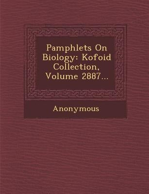 Pamphlets on Biology: Kofoid Collection, Volume 2887... by Anonymous