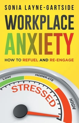 Workplace Anxiety: How to Refuel and Re-Engage by Layne-Gartside, Sonia