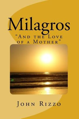 Milagros: "And the Love of a Mother" by Rizzo, John Kennedy