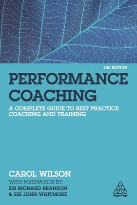 Performance Coaching: A Complete Guide to Best Practice Coaching and Training by Wilson, Carol
