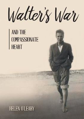 Walter's War and the Compassionate Heart by O'Leary, Helen