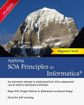 Applying SOA Principles in Informatica: Applying Service Oriented Architecture (SOA) principles in Informatica PowerCenter by Vadrevu, Keshav