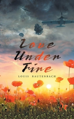 Love Under Fire by Rautenbach, Louis