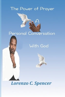 The Power of Prayer A Personal Conversation with God by Spencer, Lorenzo C.