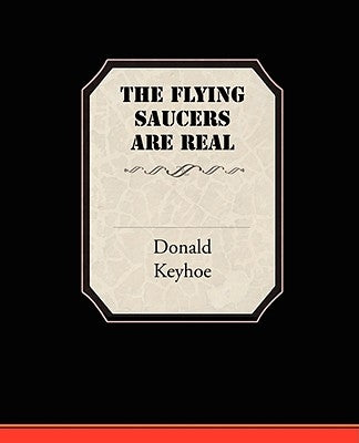The Flying Saucers Are Real by Keyhoe, Donald