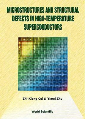 Microstructures and Structural Defects in High-Temperature Superconductors by Cai, Zhi-Xiong