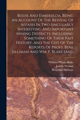 Bodie And Esmeralda, Being An Account Of The Revival Of Affairs In Two Singularly Interesting And Important Mining Districts, Including Something Of T by Wasson, Joseph