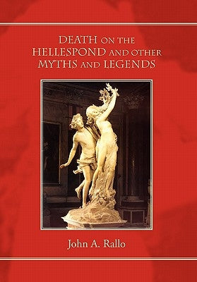 Death on the Hellespond and Other Myths and Legends by Rallo, John a.