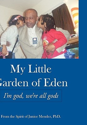 My Little Garden of Eden: I'm God, We're All Gods by Mendez, Junior