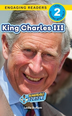 King Charles III: Remarkable People (Engaging Readers, Level 2) by Buffam, Leslie