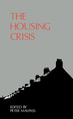 The Housing Crisis by Malpass, Peter
