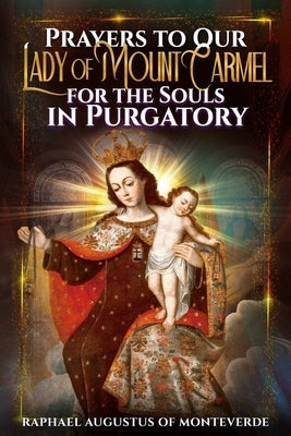 Prayers to Our Lady of Mount Carmel for the Souls in Purgatory by Of Monteverde, Raphael Augustus