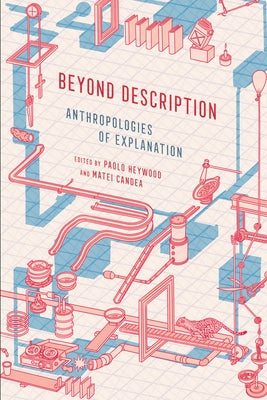 Beyond Description: Anthropologies of Explanation by Heywood, Paolo