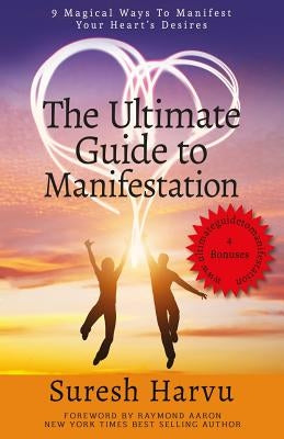 The Ultimate Guide to Manifestation: 9 Magical Ways to Manifest Your Heart's Desires by Harvu, Suresh