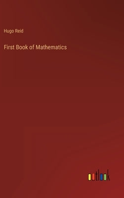 First Book of Mathematics by Reid, Hugo