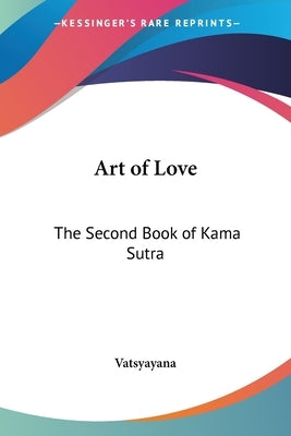 Art of Love: The Second Book of Kama Sutra by Vatsyayana