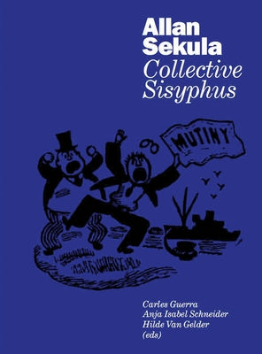 Allan Sekula: Collective Sisyphus by Sekula, Allan