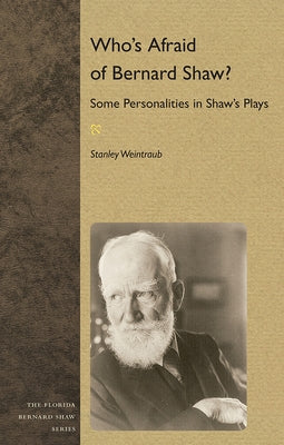 Who's Afraid of Bernard Shaw?: Some Personalities in Shaw's Plays by Weintraub, Stanley