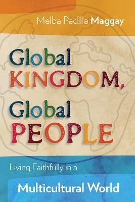 Global Kingdom, Global People: Living Faithfully in a Multicultural World by Maggay, Melba Padilla