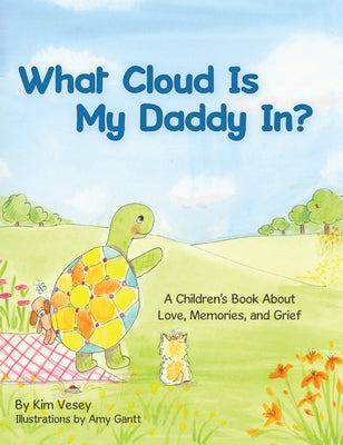 What Cloud Is My Daddy In?: A Children's Book About Love, Memories and Grief by Gantt, Amy