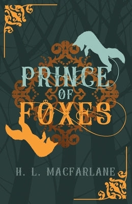 Prince of Foxes: A Gothic Scottish Fairy Tale by MacFarlane, H. L.
