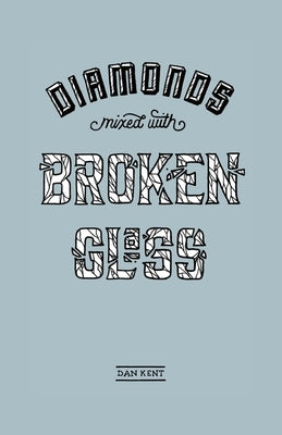 Diamonds Mixed with Broken Glass by Kent, Dan