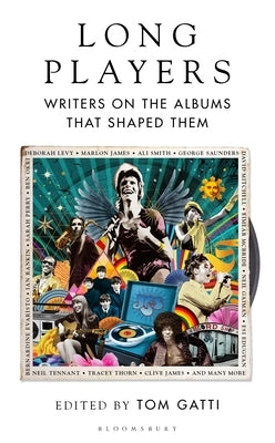 Long Players: Writers on the Albums That Shaped Them by Gatti, Tom