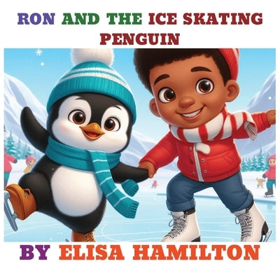 Ron and the Ice Skating Penguin by Hamilton, Elisa