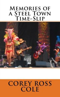 Memories of a Steel Town Time-Slip by Cole, Corey Ross