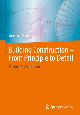 Building Construction - From Principle to Detail: Volume 2 - Conception by Moro, José Luis