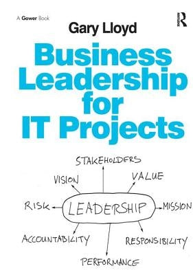 Business Leadership for It Projects. Gary Lloyd by Lloyd, Gary