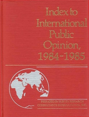 Index to International Public Opinion, 1984-1985 by Lsi