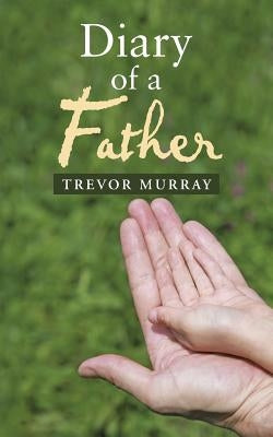 Diary of a Father by Murray, Trevor