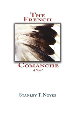 The French Comanche by Noyes, Stanley T.